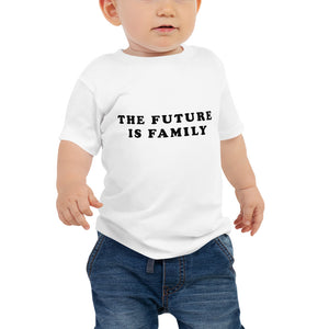 The Future Is Family Baby Tee Shirt